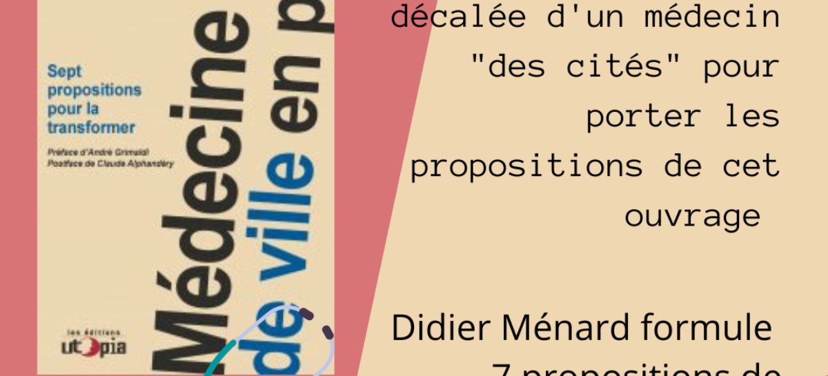 Rencontre à la librairie Utopia le 12 mai à 18h30 : « Médecine de ville en péril » avec Didier Ménard