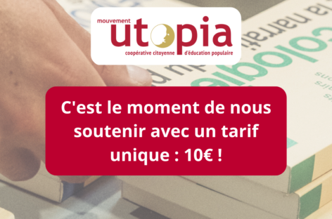 Et si vous souteniez le Mouvement Utopia avec un tarif unique : à 10€ ?